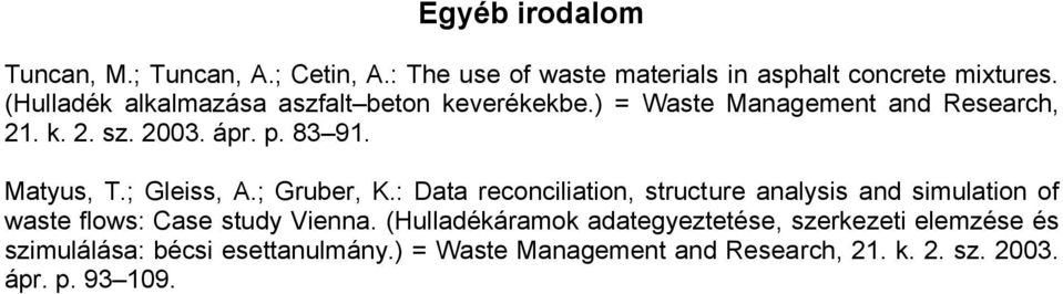 ; Gleiss, A.; Gruber, K.: Data reconciliation, structure analysis and simulation of waste flows: Case study Vienna.