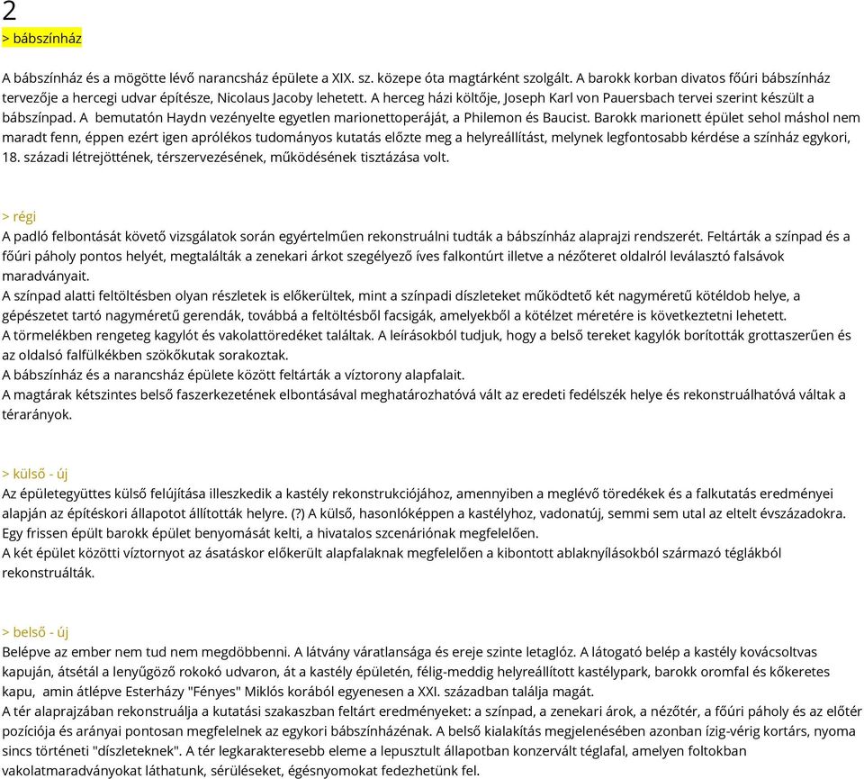 A bemutatón Haydn vezényelte egyetlen marionettoperáját, a Philemon és Baucist.