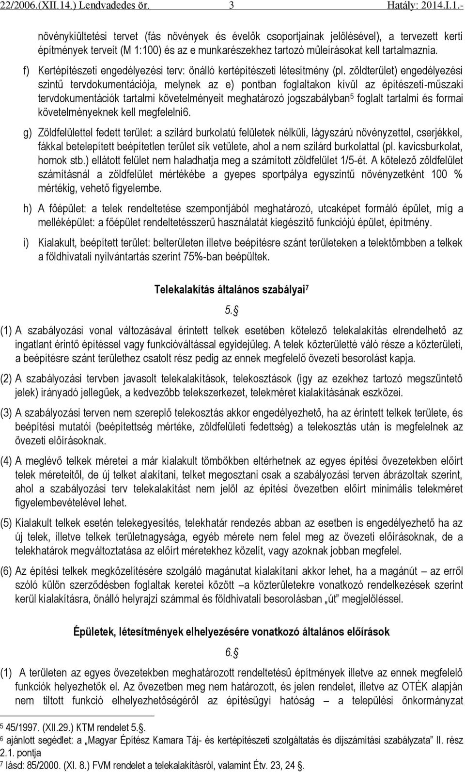zöldterület) engedélyezési szintű tervdokumentációja, melynek az e) pontban foglaltakon kívül az építészeti-műszaki tervdokumentációk tartalmi követelményeit meghatározó jogszabályban 5 foglalt