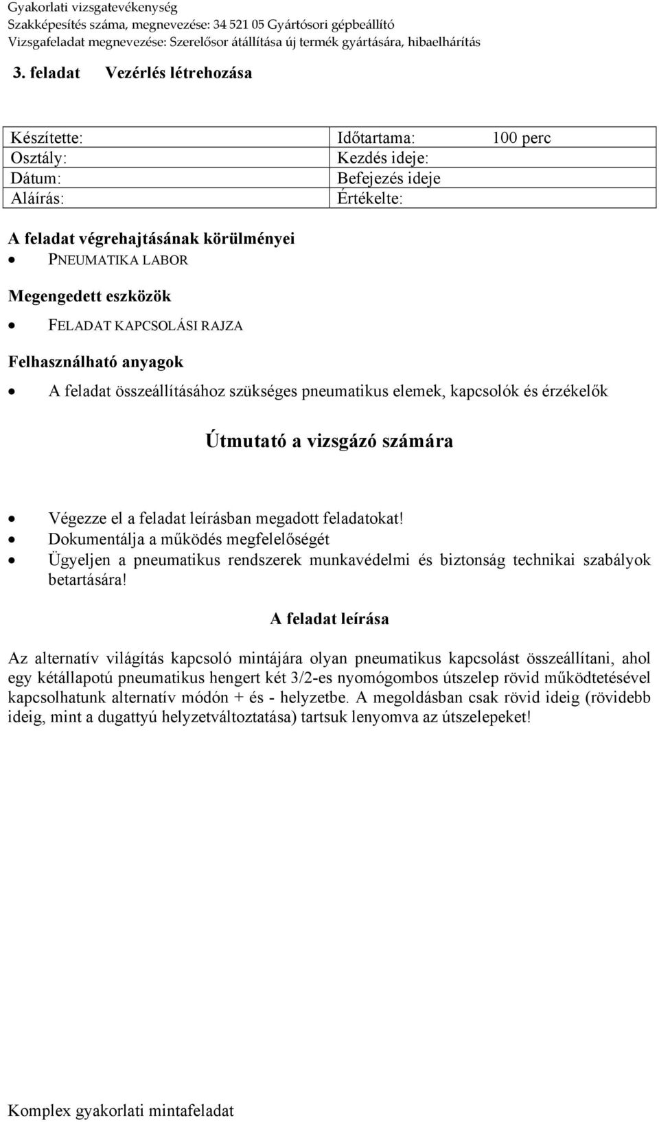 megadott feladatokat! Dokumentálja a működés megfelelőségét Ügyeljen a pneumatikus rendszerek munkavédelmi és biztonság technikai szabályok betartására!