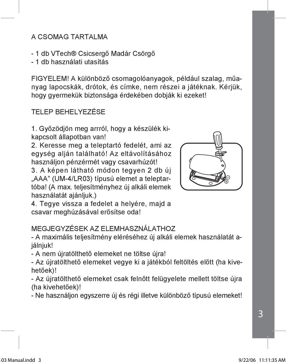 Keresse meg a teleptartó fedelét, ami az egység alján található! Az eltávolításához használjon pénzérmét vagy csavarhúzót! 3.