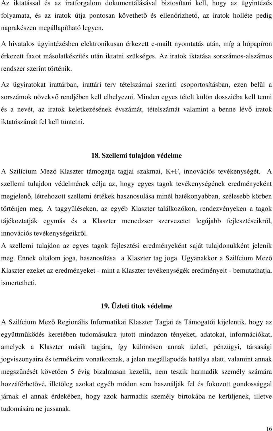 Az iratok iktatása sorszámos-alszámos rendszer szerint történik.