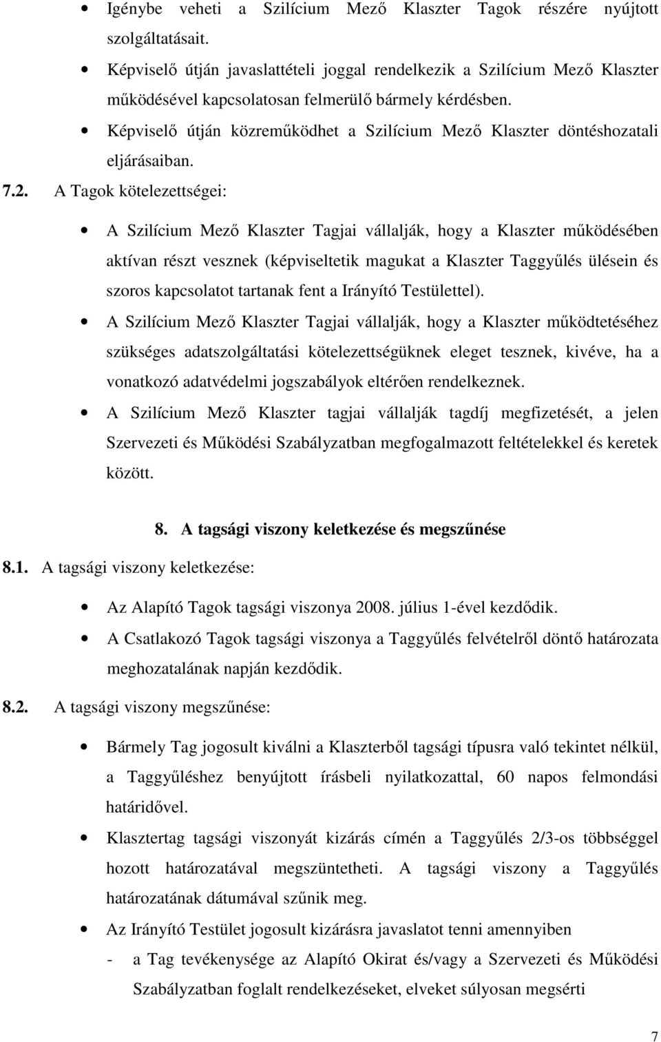 Képviselő útján közreműködhet a Szilícium Mező Klaszter döntéshozatali eljárásaiban. 7.2.