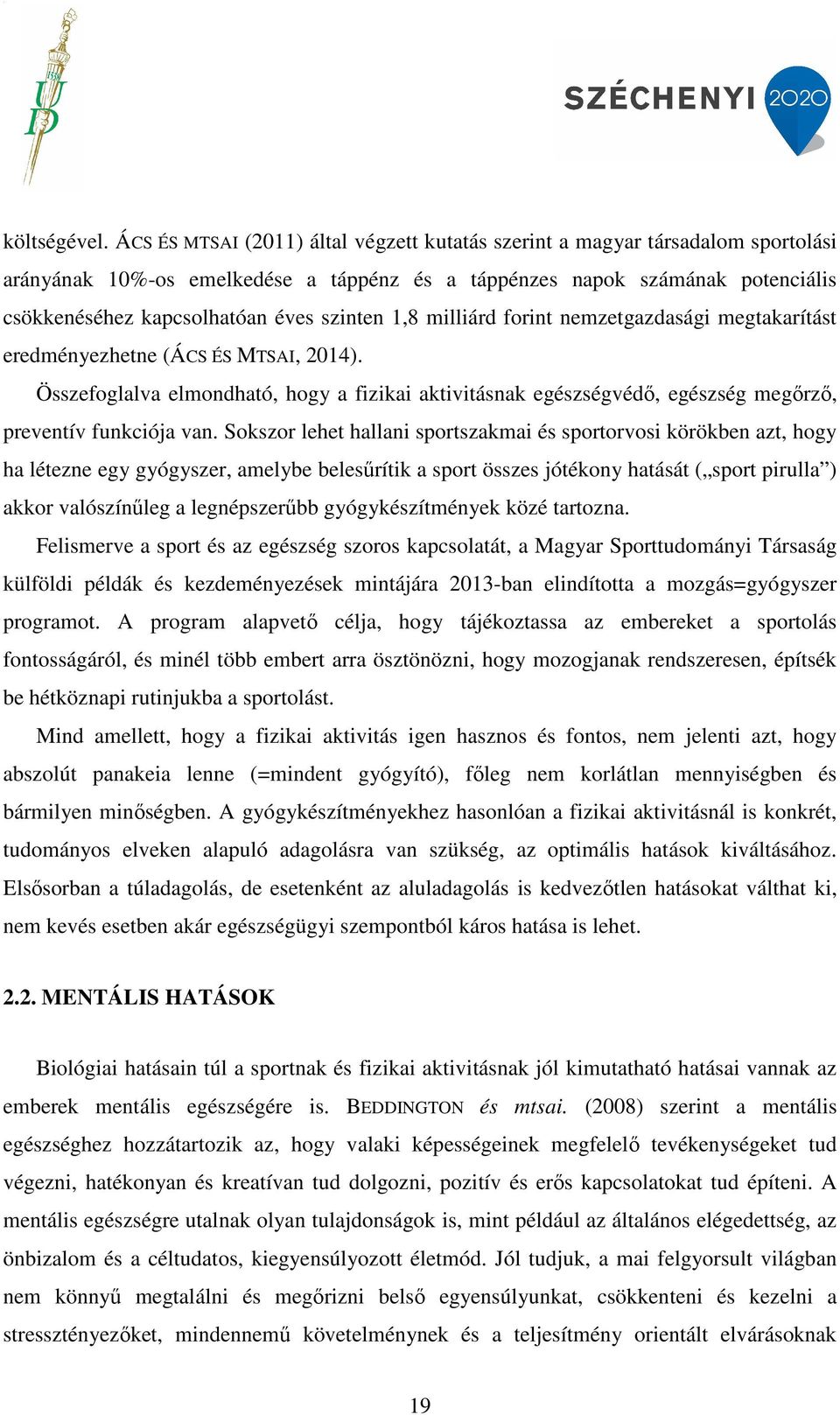 szinten 1,8 milliárd forint nemzetgazdasági megtakarítást eredményezhetne (ÁCS ÉS MTSAI, 2014).