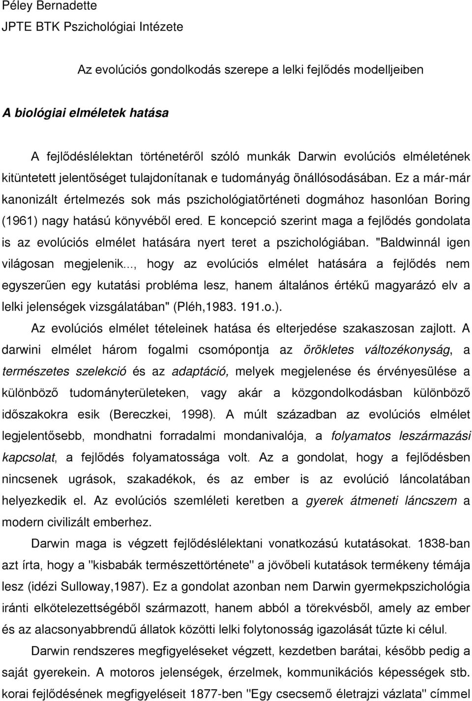 Ez a már-már kanonizált értelmezés sok más pszichológiatörténeti dogmához hasonlóan Boring (1961) nagy hatású könyvéből ered.