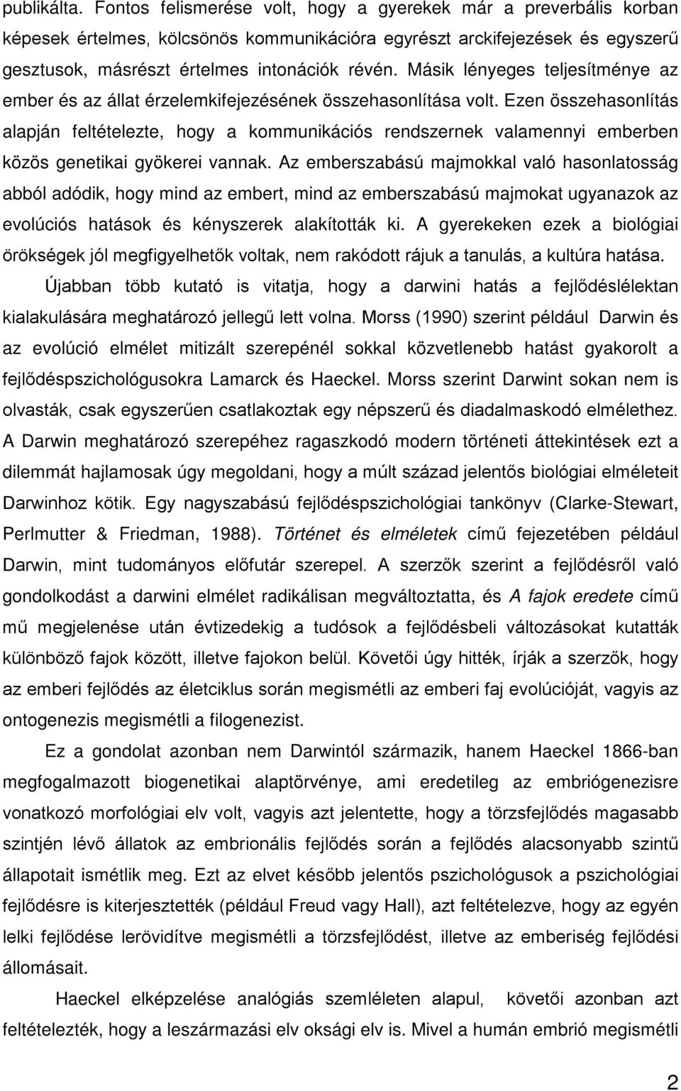 Másik lényeges teljesítménye az ember és az állat érzelemkifejezésének összehasonlítása volt.