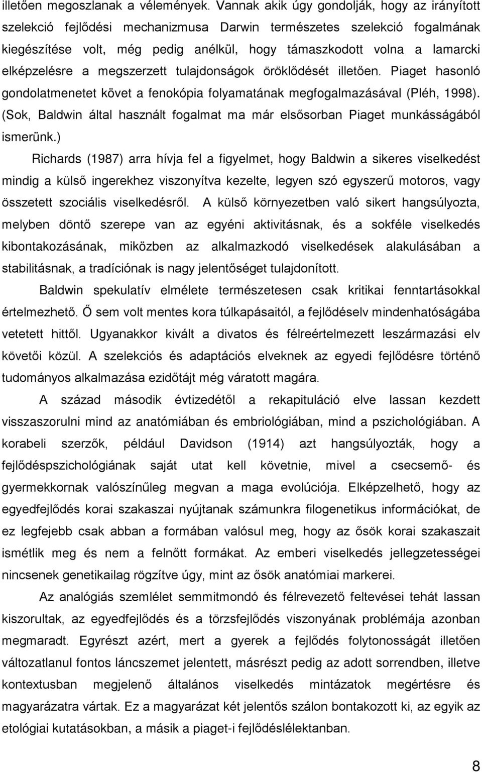 elképzelésre a megszerzett tulajdonságok öröklődését illetően. Piaget hasonló gondolatmenetet követ a fenokópia folyamatának megfogalmazásával (Pléh, 1998).