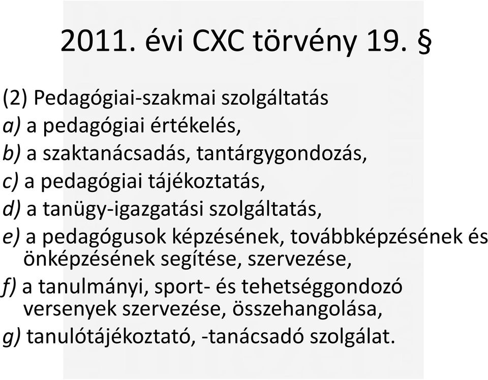 tantárgygondozás, c) a pedagógiai tájékoztatás, d) a tanügy-igazgatási szolgáltatás, e) a