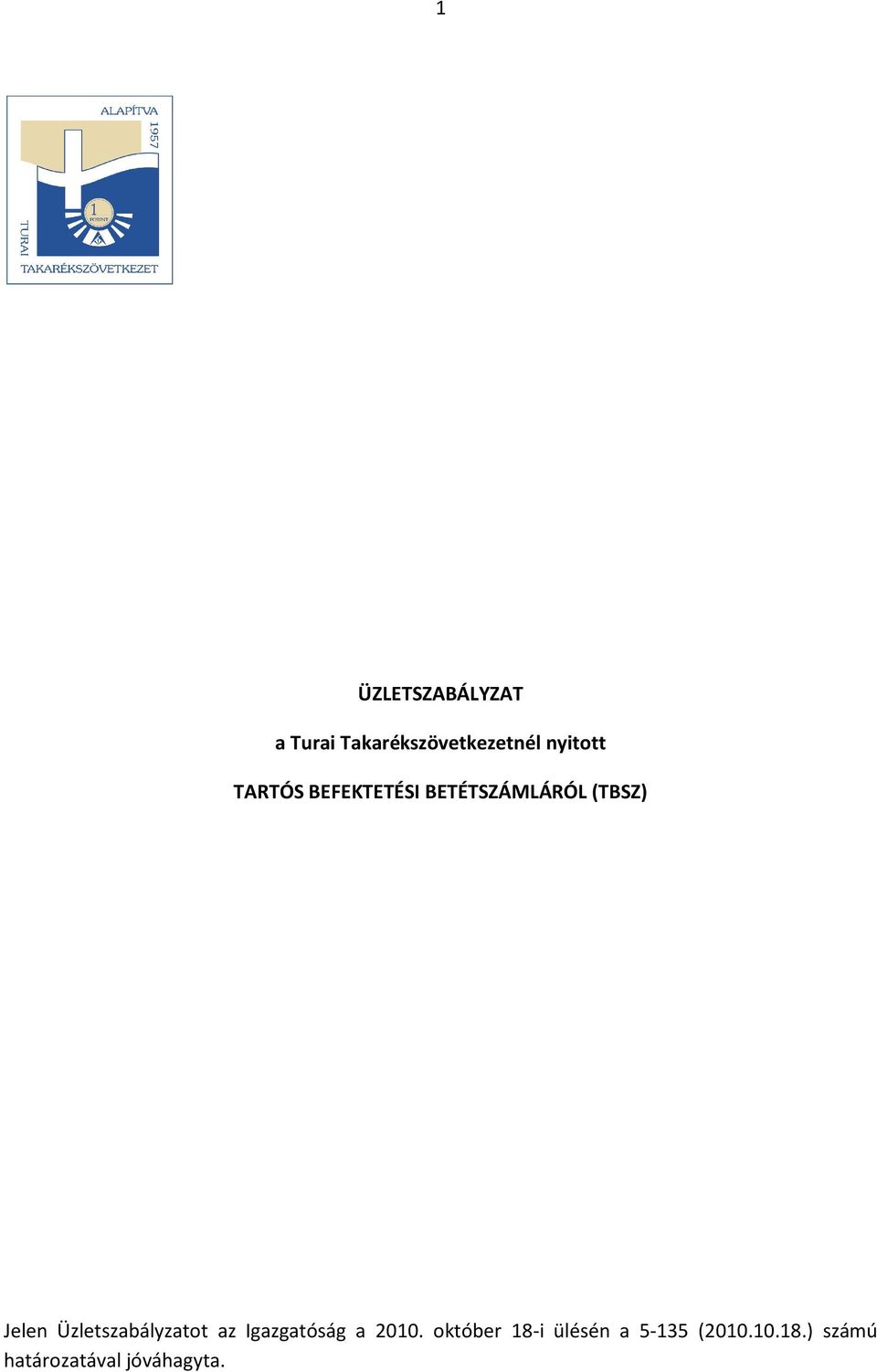 Üzletszabályzatot az Igazgatóság a 2010.