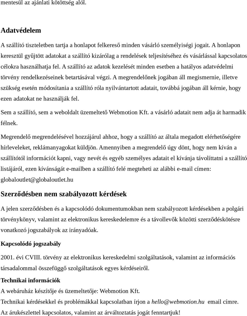 A szállító az adatok kezelését minden esetben a hatályos adatvédelmi törvény rendelkezéseinek betartásával végzi.