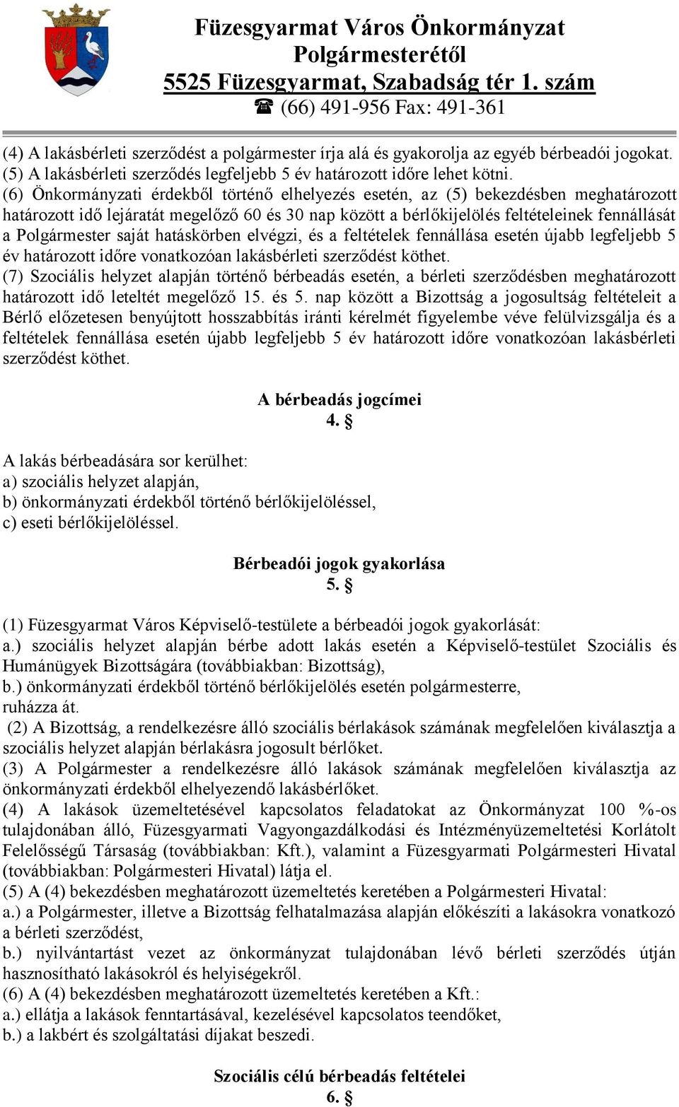 saját hatáskörben elvégzi, és a feltételek fennállása esetén újabb legfeljebb 5 év határozott időre vonatkozóan lakásbérleti szerződést köthet.