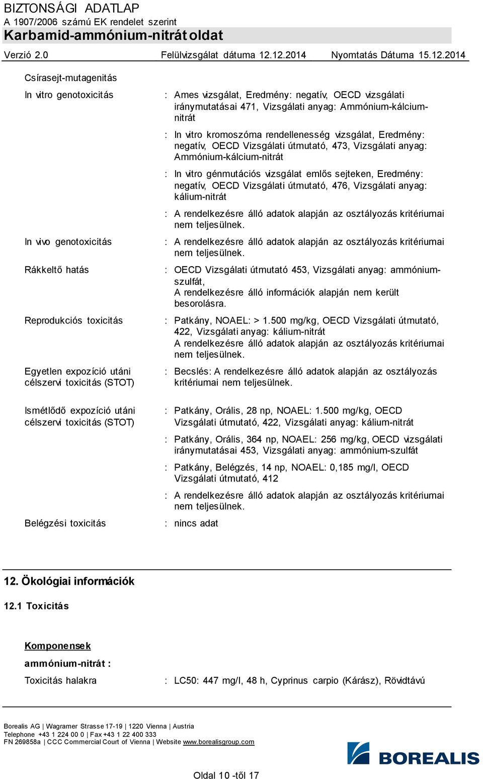 Eredmény: negatív, OECD Vizsgálati útmutató, 473, Vizsgálati anyag: Ammónium-kálcium-nitrát : In vitro génmutációs vizsgálat emlős sejteken, Eredmény: negatív, OECD Vizsgálati útmutató, 476,