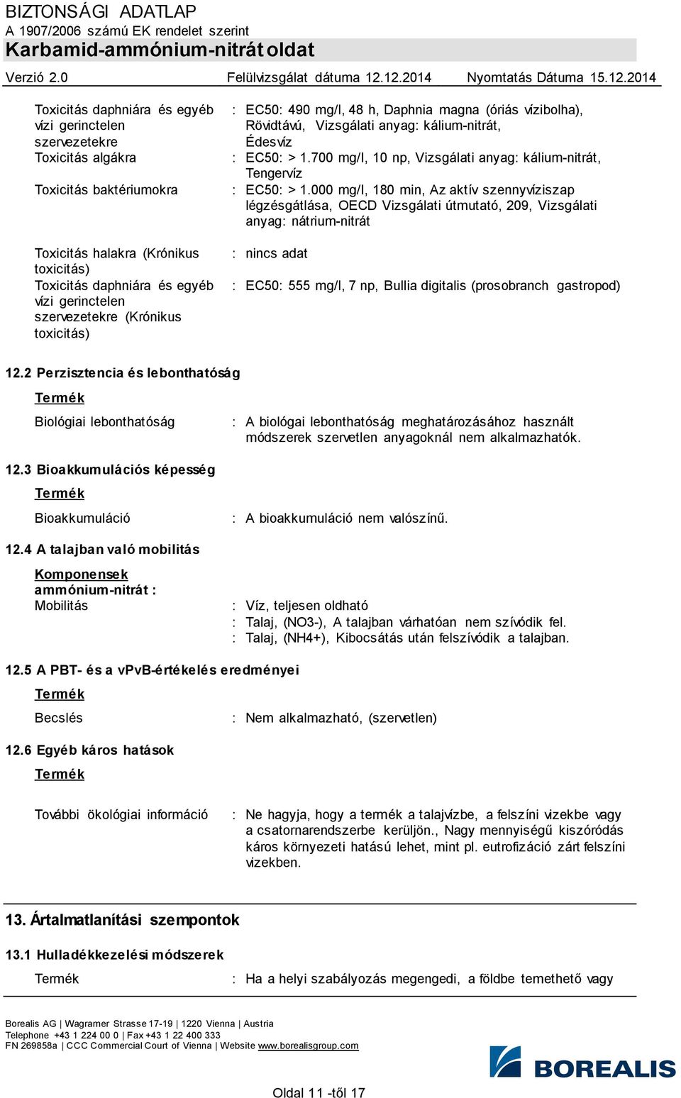 700 mg/l, 10 np, Vizsgálati anyag: kálium-nitrát, Tengervíz : EC50: > 1.