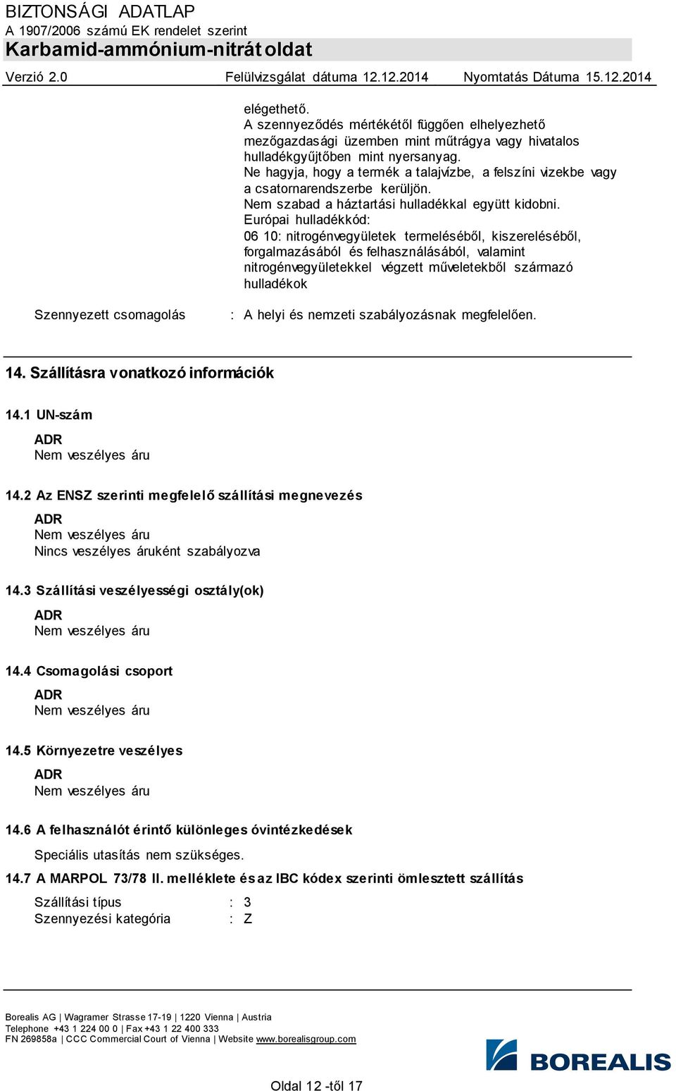 Európai hulladékkód: 06 10: nitrogénvegyületek termeléséből, kiszereléséből, forgalmazásából és felhasználásából, valamint nitrogénvegyületekkel végzett műveletekből származó hulladékok Szennyezett
