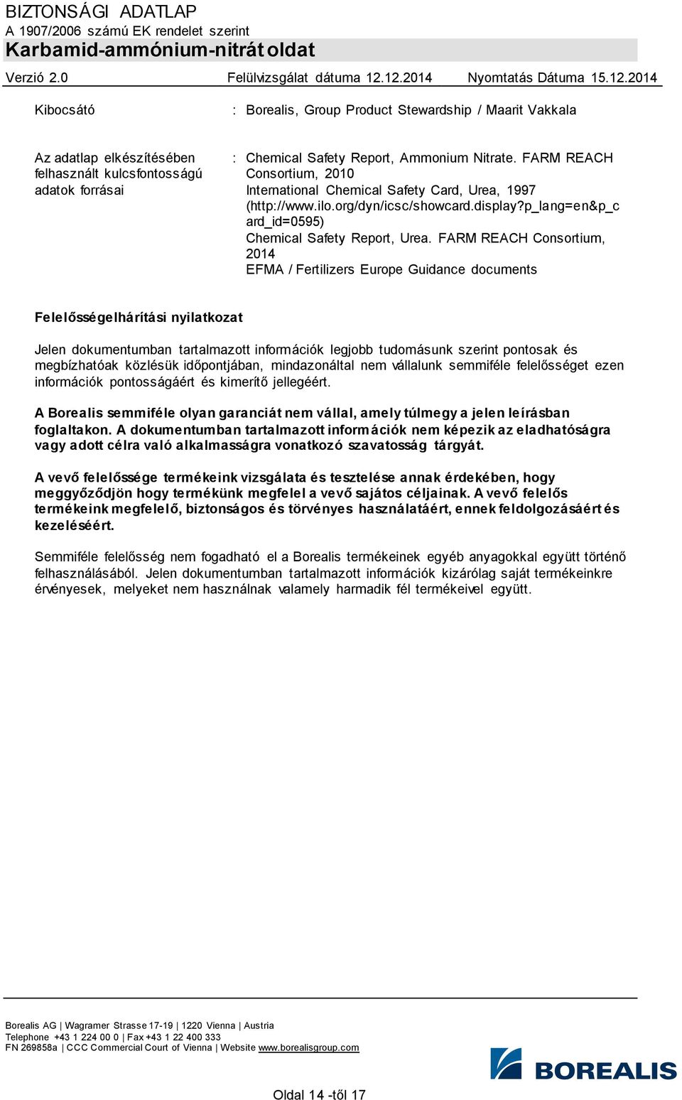 FARM REACH Consortium, 2014 EFMA / Fertilizers Europe Guidance documents Felelősségelhárítási nyilatkozat Jelen dokumentumban tartalmazott információk legjobb tudomásunk szerint pontosak és