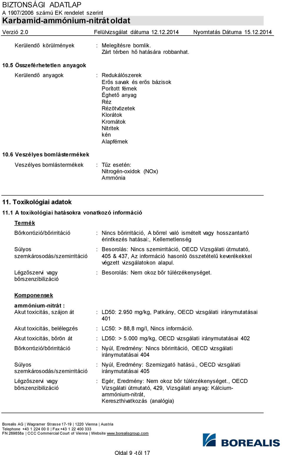 6 Veszélyes bomlástermékek Veszélyes bomlástermékek : Tűz esetén: Nitrogén-oxidok (NOx) Ammónia 11. Toxikológiai adatok 11.