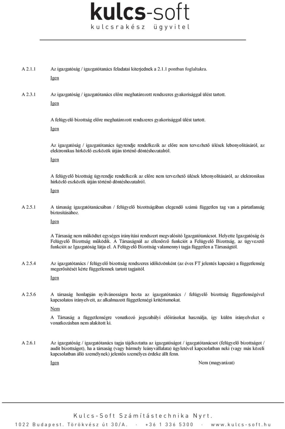 Az igazgatóság / igazgatótanács ügyrendje rendelkezik az előre nem tervezhető ülések lebonyolításáról, az elektronikus hírközlő eszközök útján történő döntéshozatalról.