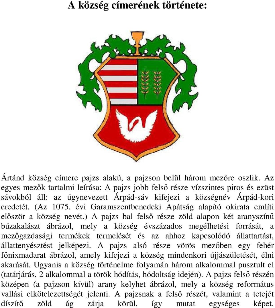 évi Garamszentbenedeki Apátság alapító okirata említi először a község nevét.