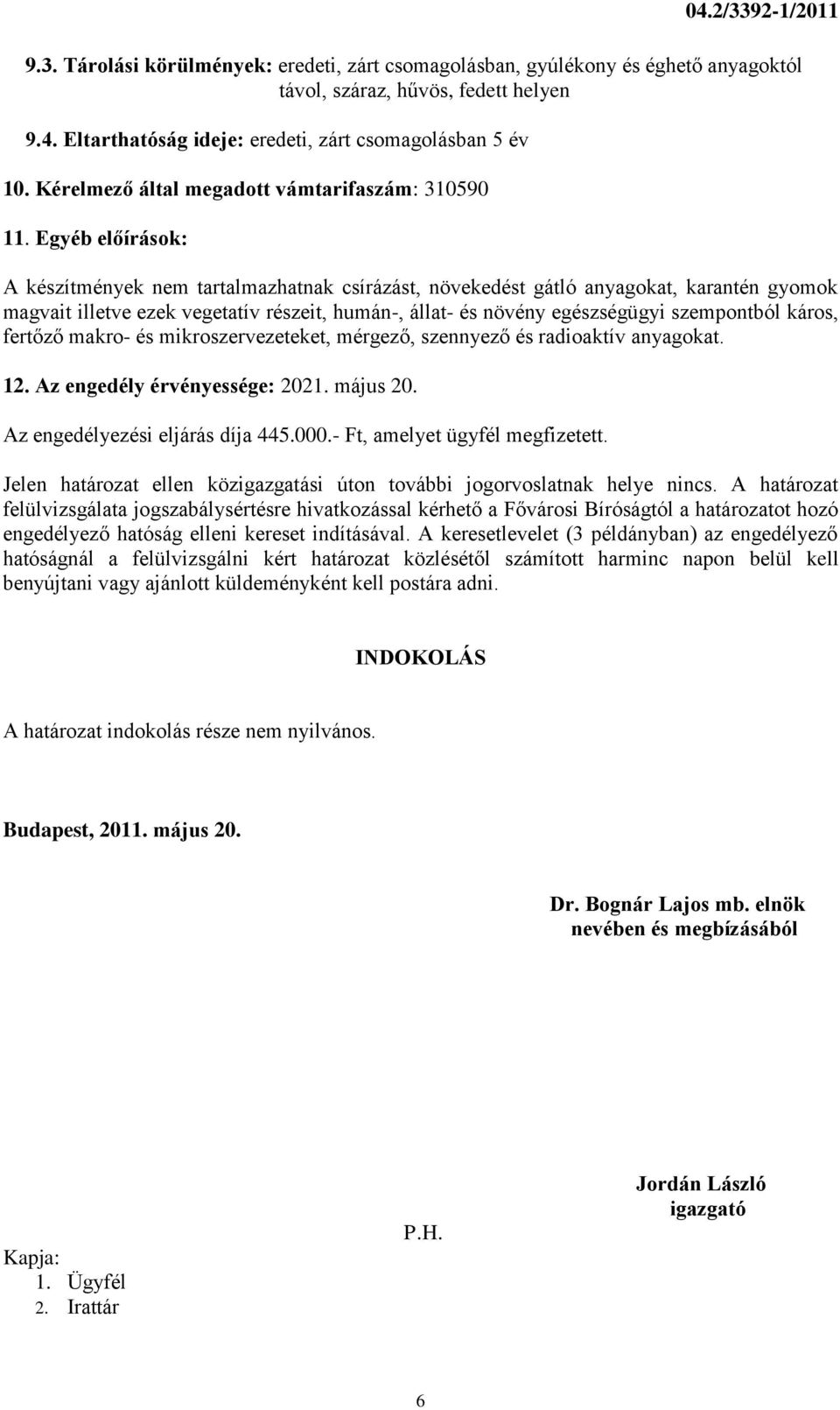 Egyéb előírások: A készítmények nem tartalmazhatnak csírázást, növekedést gátló anyagokat, karantén gyomok magvait illetve ezek vegetatív részeit, humán-, állat- és növény egészségügyi szempontból