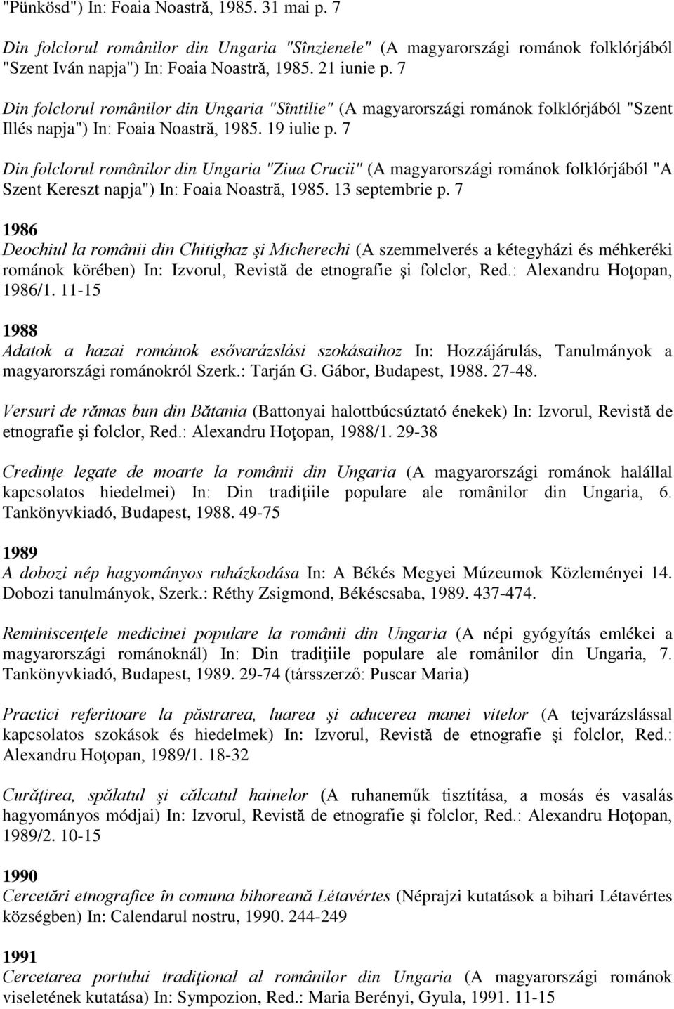 7 Din folclorul românilor din Ungaria "Ziua Crucii" (A magyarországi románok folklórjából "A Szent Kereszt napja") In: Foaia Noastră, 1985. 13 septembrie p.