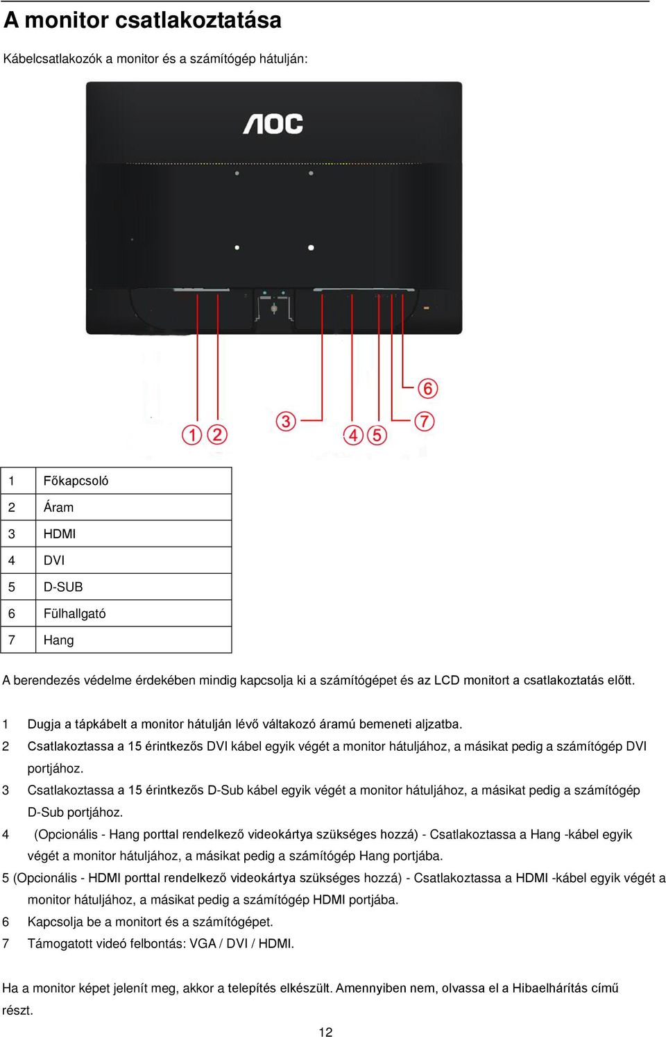 2 Csatlakoztassa a 15 érintkezős DVI kábel egyik végét a monitor hátuljához, a másikat pedig a számítógép DVI portjához.