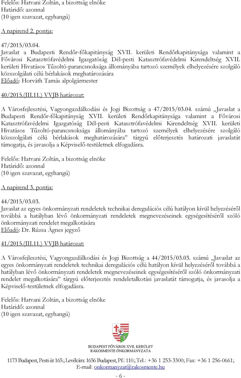 kerületi Hivatásos Tűzoltó-parancsnoksága állományába tartozó személyek elhelyezésére szolgáló közszolgálati célú bérlakások meghatározására Előadó: Horváth Tamás alpolgármester 40/2015.(III.11.