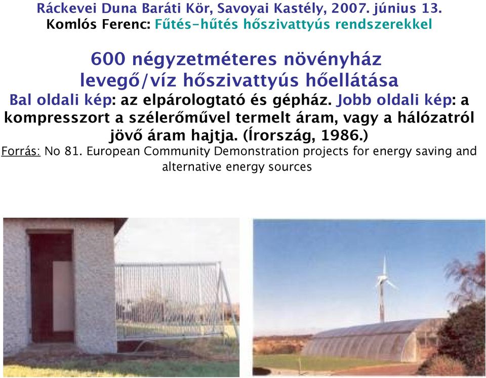 hőellátása Bal oldali kép: az elpárologtató és gépház.