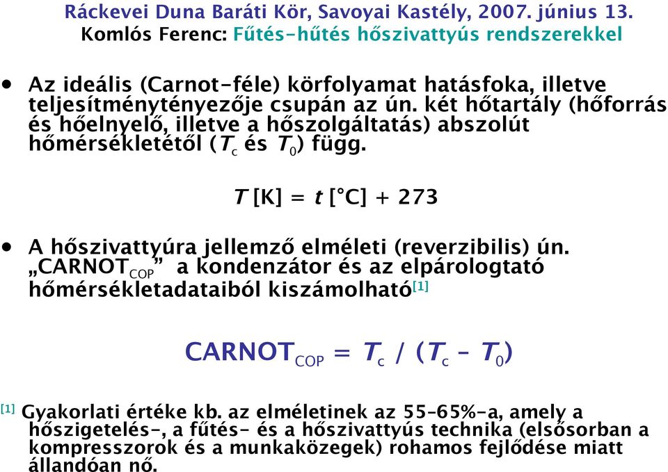 két hőtartály (hőforrás és hőelnyelő, illetve a hőszolgáltatás) abszolút hőmérsékletétől (Tc és T0) függ.