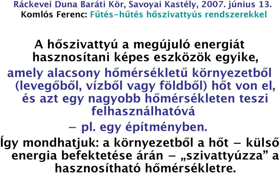eszközök egyike, amely alacsony hőmérsékletű környezetből (levegőből, vízből vagy földből) hőt von el, és azt egy