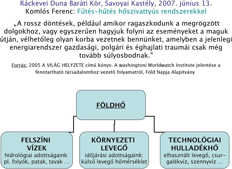 vélhetőleg olyan korba vezetnek bennünket, amelyben a jelenlegi energiarendszer gazdasági, polgári és éghajlati traumái csak még tovább súlyosbodnak.