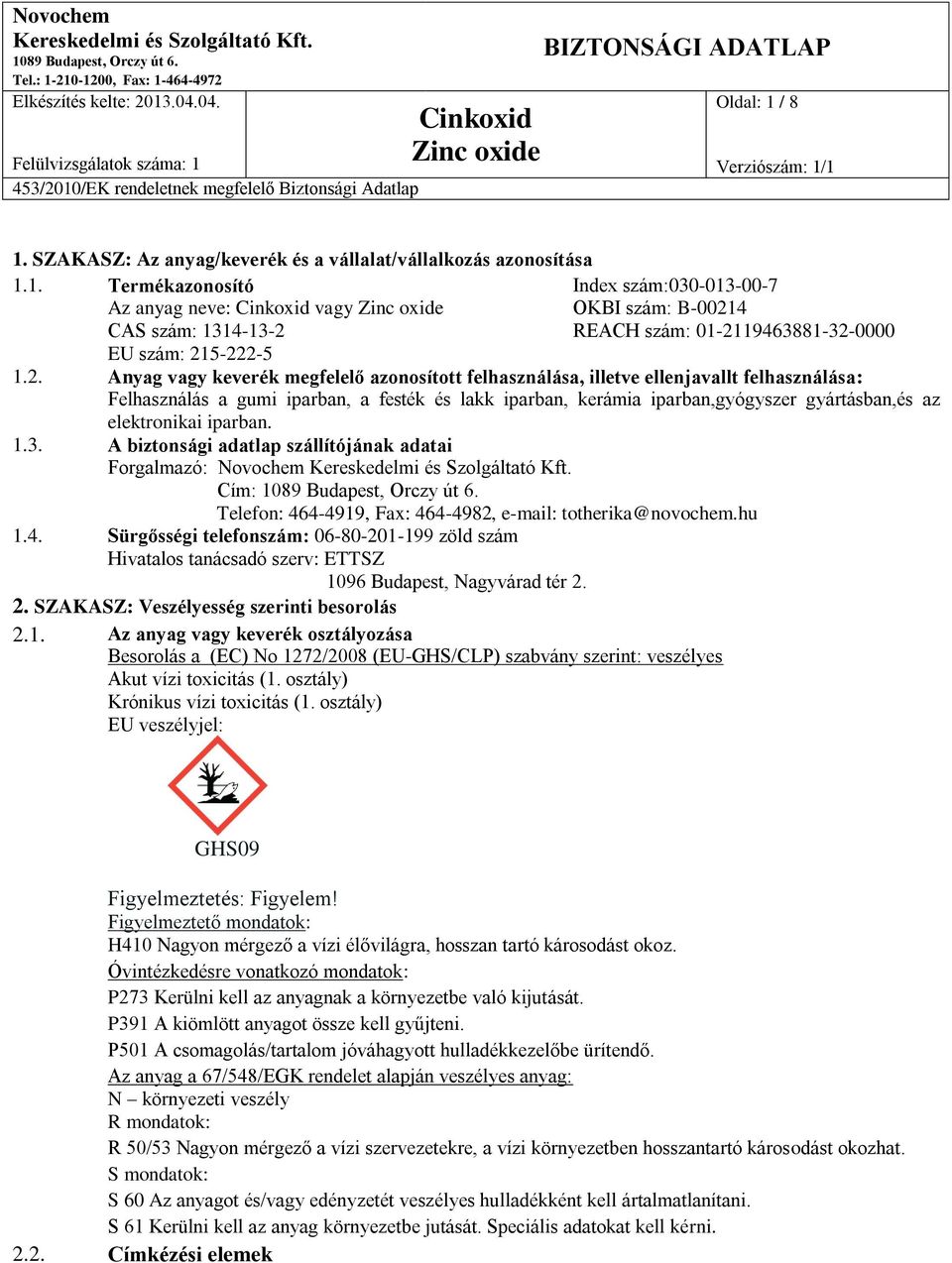 elektronikai iparban. 1.3. A biztonsági adatlap szállítójának adatai Forgalmazó: Novochem Cím: Telefon: 46