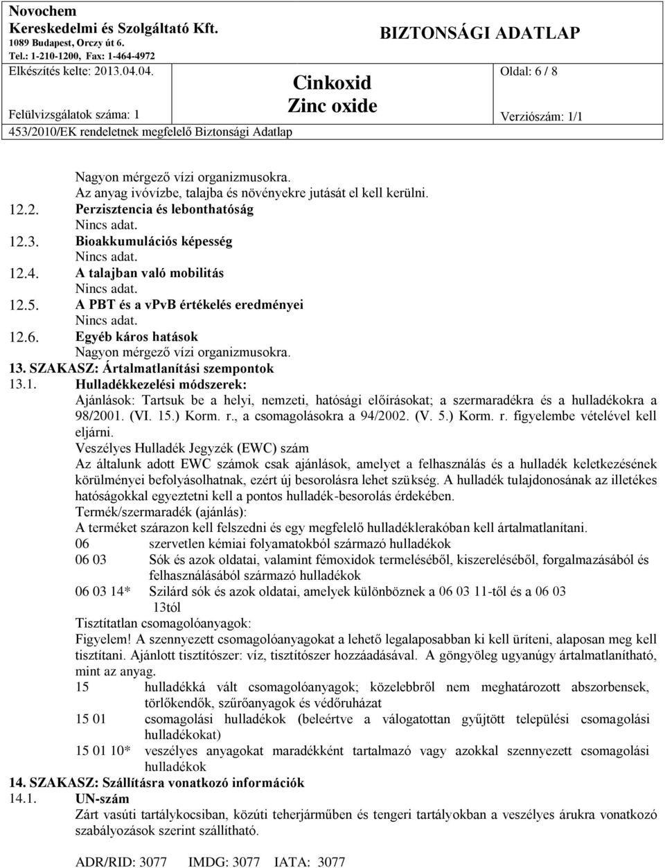 (VI. 15.) Korm. r., a csomagolásokra a 94/2002. (V. 5.) Korm. r. figyelembe vételével kell eljárni.