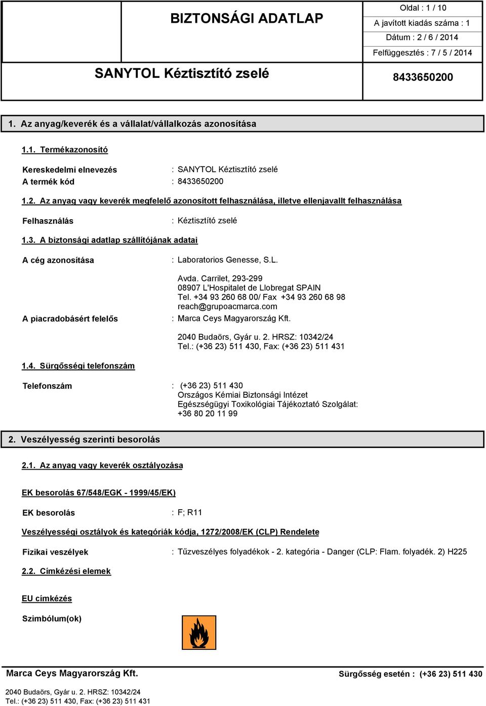 A biztonsági adatlap szállítójának adatai A cég azonosítása A piacradobásért felelős : Laboratorios Genesse, S.L. Avda. Carrilet, 293-299 08907 L'Hospitalet de Llobregat SPAIN Tel.