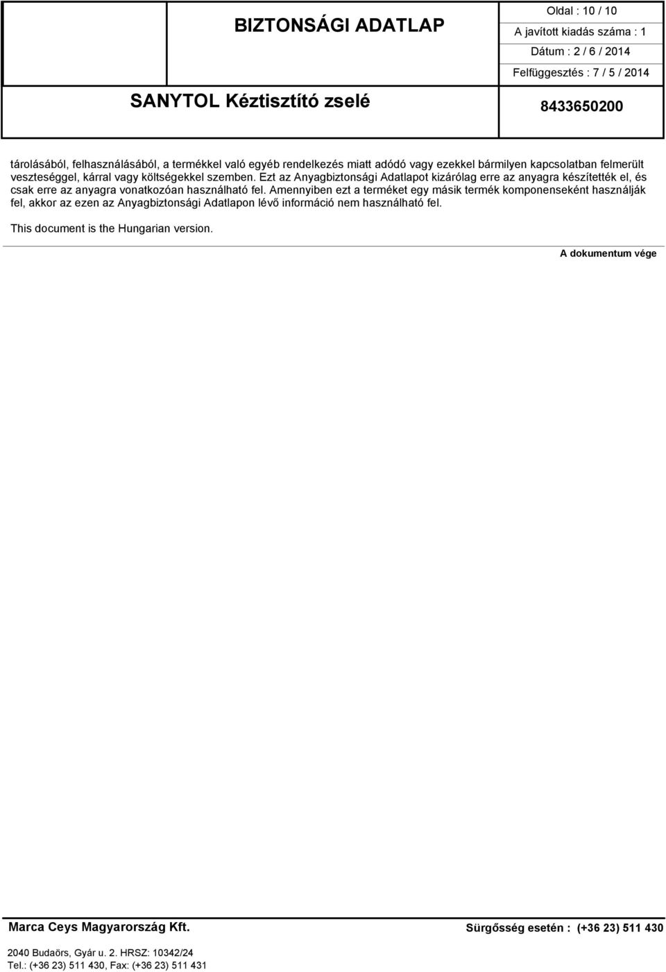 Ezt az Anyagbiztonsági Adatlapot kizárólag erre az anyagra készítették el, és csak erre az anyagra vonatkozóan használható fel.