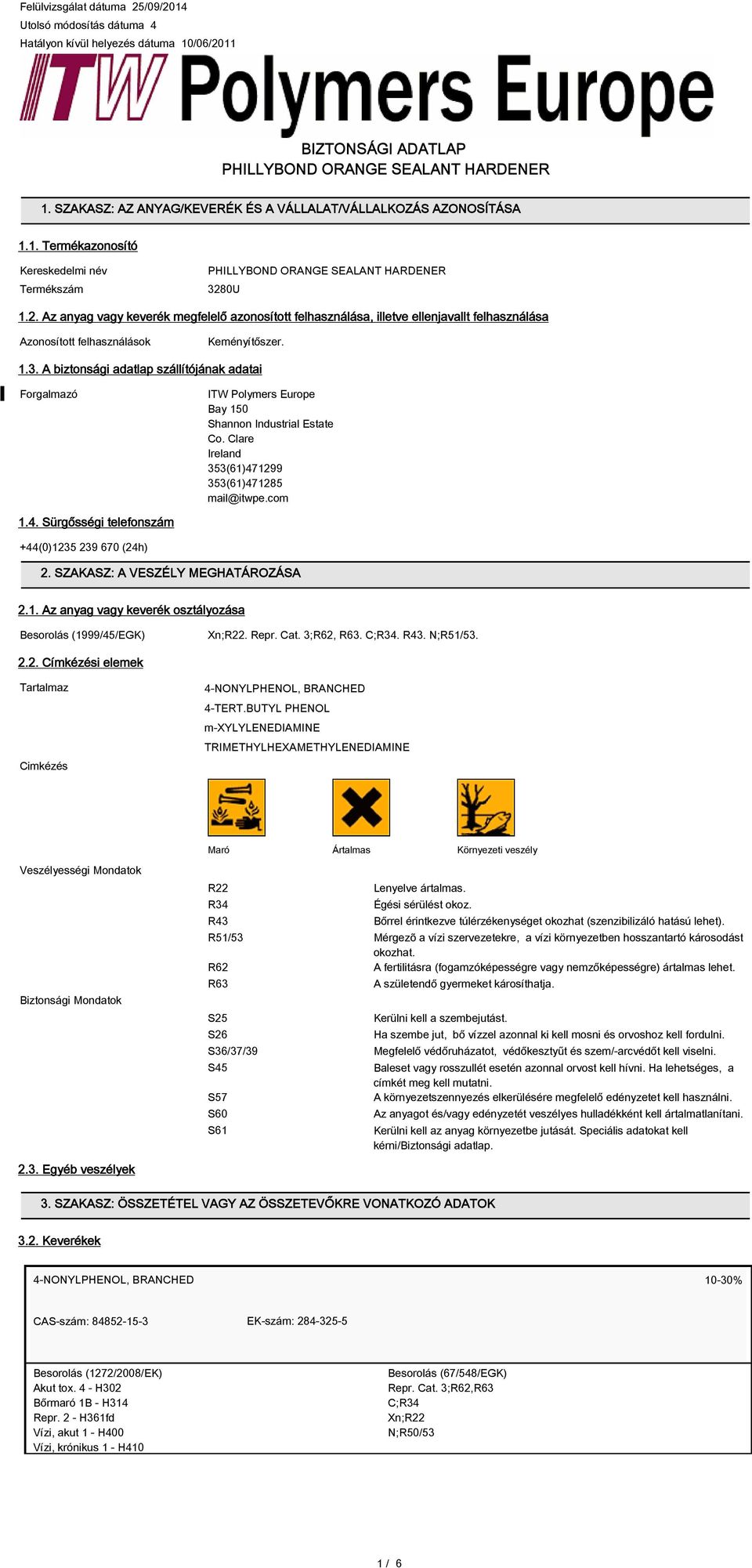 0U 1.2. Az anyag vagy keverék megfelelő azonosított felhasználása, illetve ellenjavallt felhasználása Azonosított felhasználások Keményítőszer. 1.3.