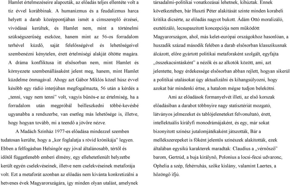 forradalom terhével küzdő, saját felelősségével és lehetőségeivel szembenézni kénytelen, érett értelmiségi alakját öltötte magára.