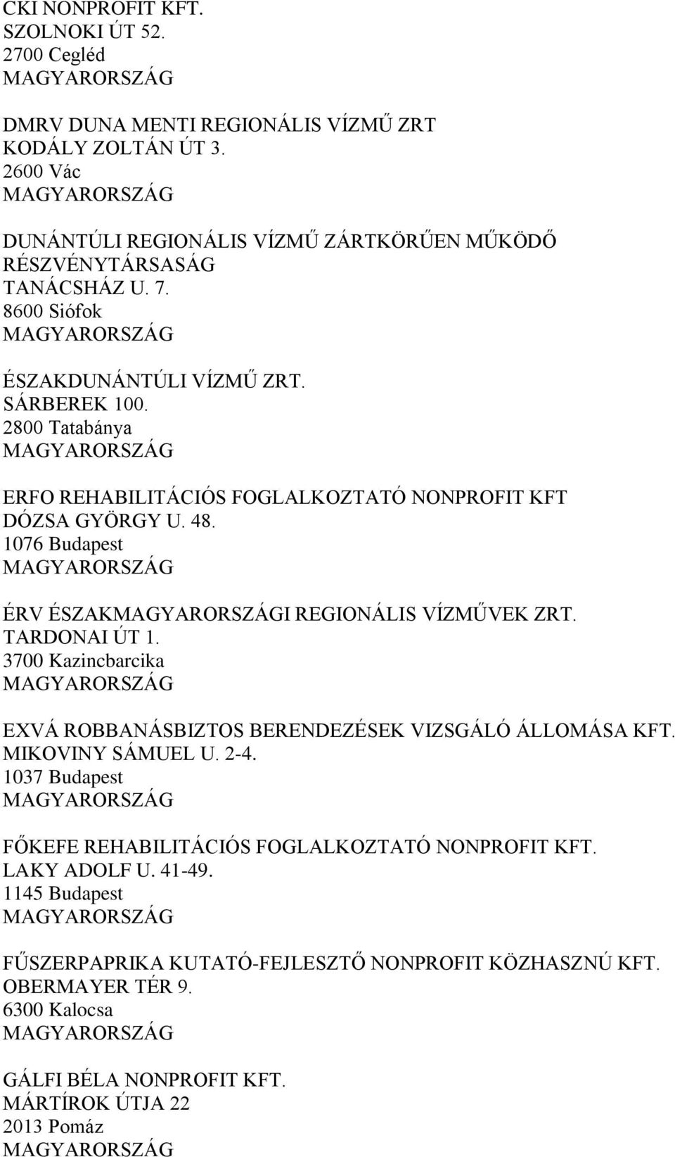 2800 Tatabánya ERFO REHABILITÁCIÓS FOGLALKOZTATÓ NONPROFIT KFT DÓZSA GYÖRGY U. 48. 1076 Budapest ÉRV ÉSZAKI REGIONÁLIS VÍZMŰVEK ZRT. TARDONAI ÚT 1.