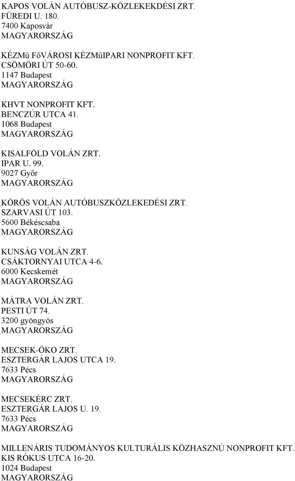 SZARVASI ÚT 103. 5600 Békéscsaba KUNSÁG VOLÁN ZRT. CSÁKTORNYAI UTCA 4-6. 6000 Kecskemét MÁTRA VOLÁN ZRT. PESTI ÚT 74. 3200 gyöngyös MECSEK-ÖKO ZRT.