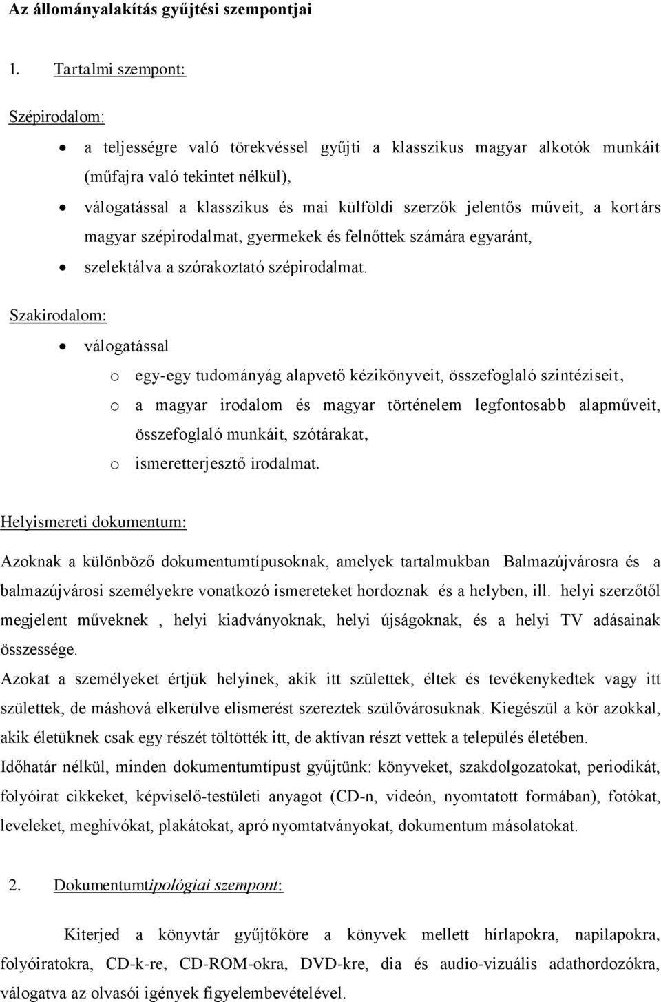 műveit, a kortárs magyar szépirodalmat, gyermekek és felnőttek számára egyaránt, szelektálva a szórakoztató szépirodalmat.