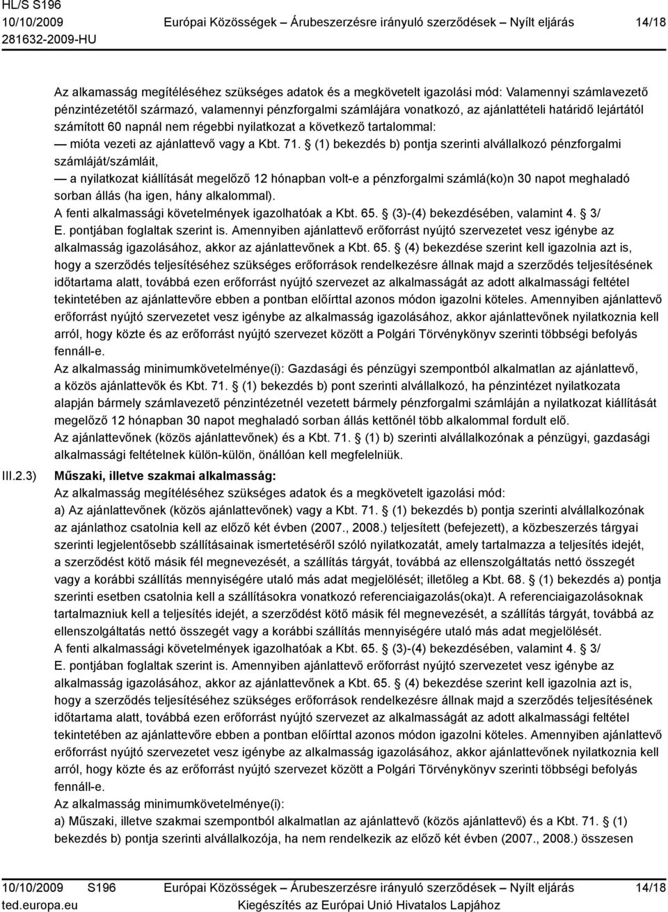 határidő lejártától számított 60 napnál nem régebbi nyilatkozat a következő tartalommal: mióta vezeti az ajánlattevő vagy a Kbt. 71.