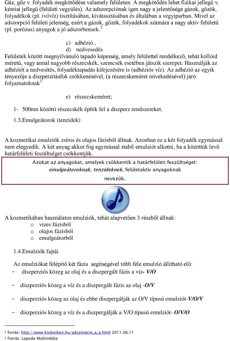 porózus) anyagok a jó adszorbensek.