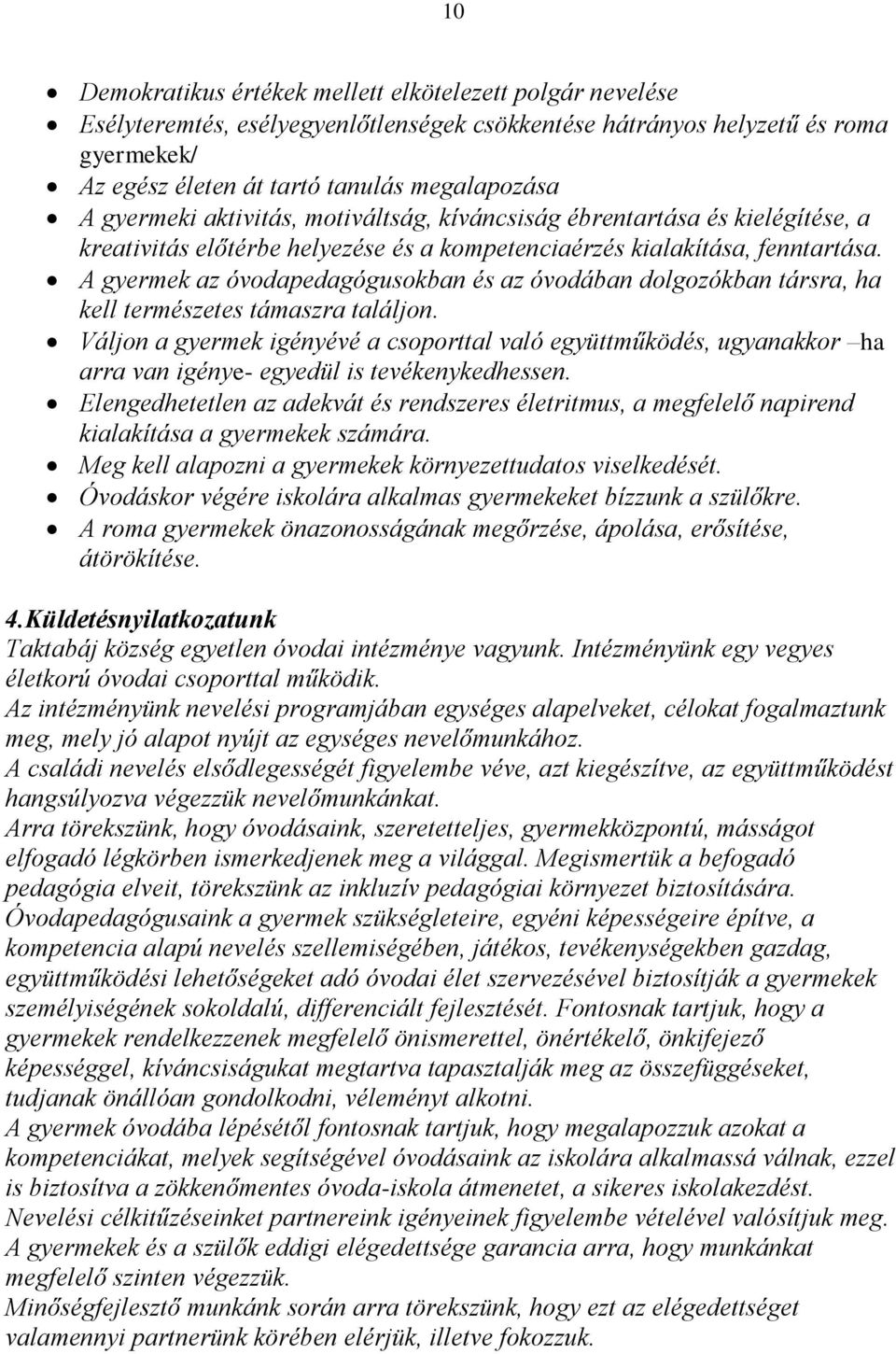 A gyermek az óvodapedagógusokban és az óvodában dolgozókban társra, ha kell természetes támaszra találjon.