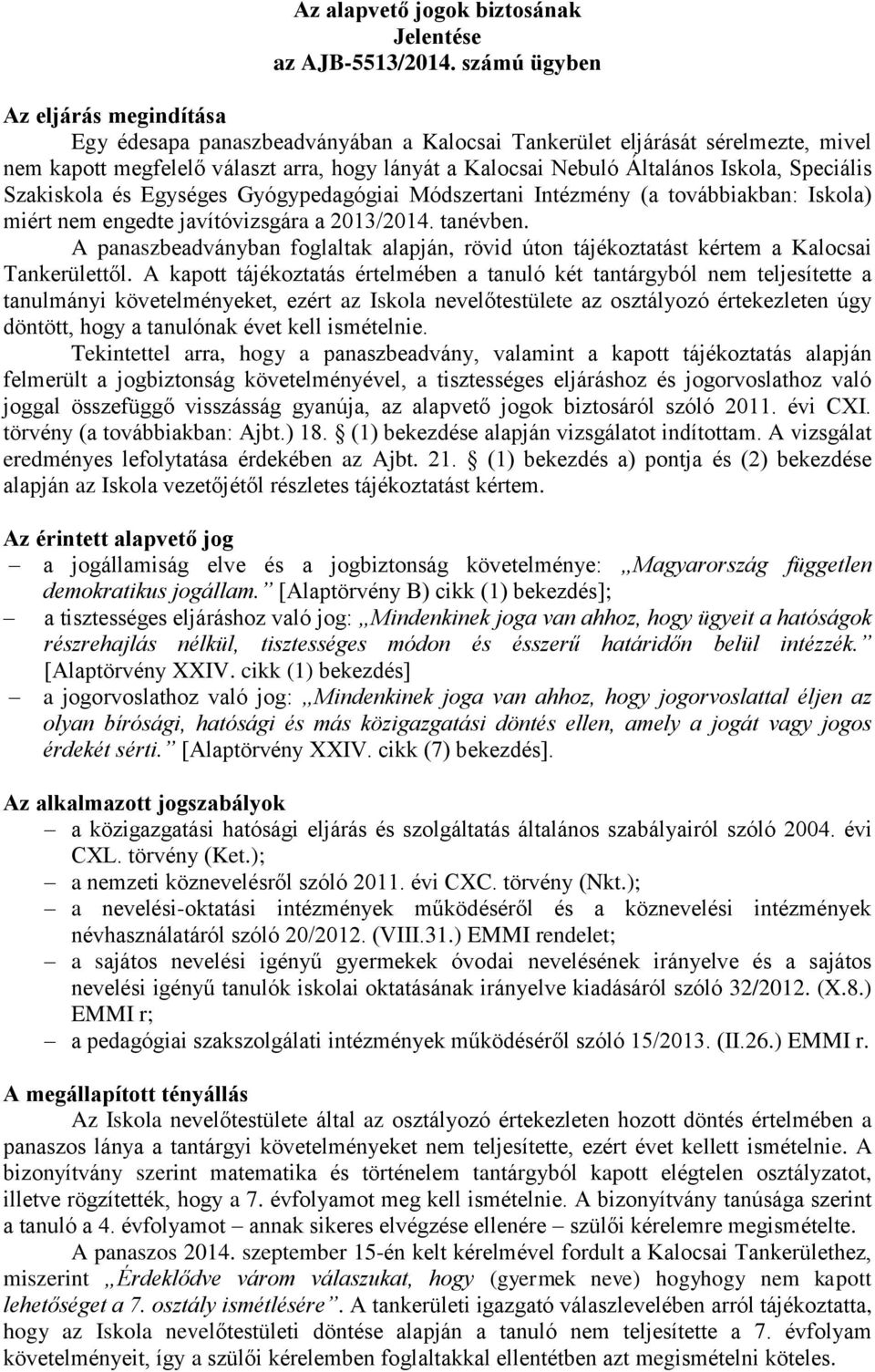 Speciális Szakiskola és Egységes Gyógypedagógiai Módszertani Intézmény (a továbbiakban: Iskola) miért nem engedte javítóvizsgára a 2013/2014. tanévben.