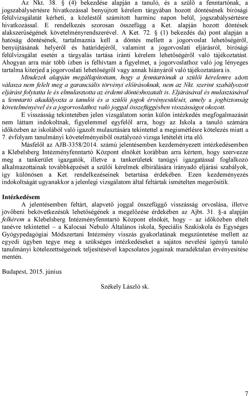 harminc napon belül, jogszabálysértésre hivatkozással. E rendelkezés szorosan összefügg a Ket. alapján hozott döntések alakszerűségének követelményrendszerével. A Ket. 72.