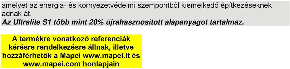 Az Ultralite S1 több mint 20% újrahasznosított alapanyagot tartalmaz.