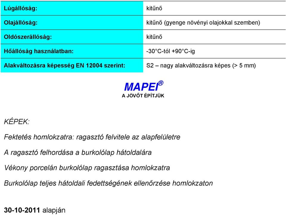 KÉPEK: Fektetés homlokzatra: ragasztó felvitele az alapfelületre A ragasztó felhordása a burkolólap hátoldalára Vékony