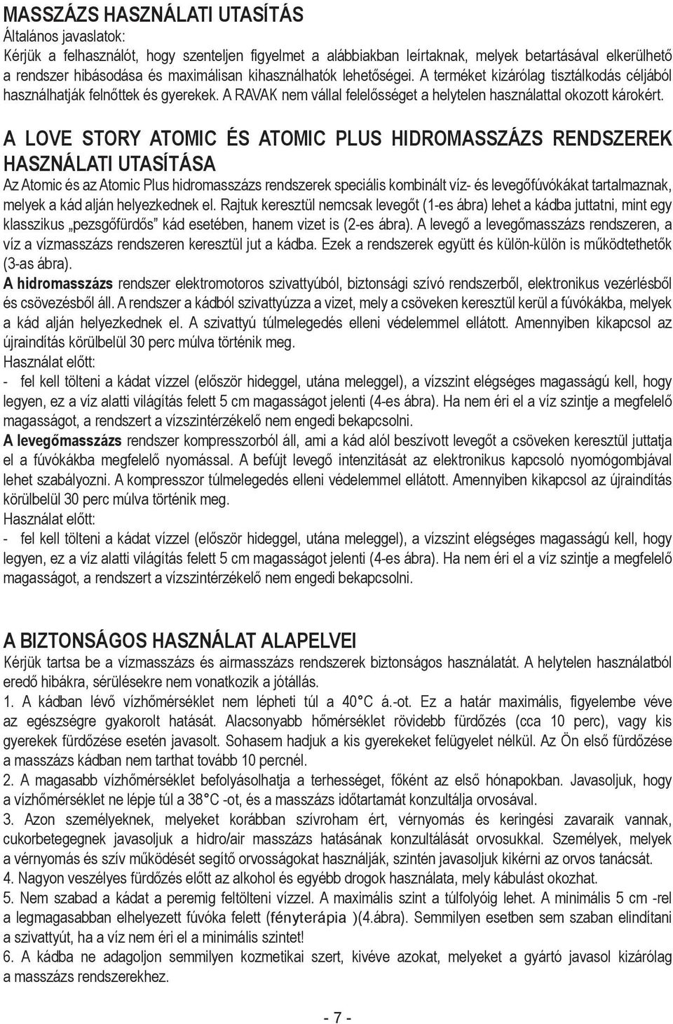 A Love Story Atomic és Atomic Plus hidromasszázs rendszerek használati utasítása Az Atomic és az Atomic Plus hidromasszázs rendszerek speciális kombinált víz- és levegőfúvókákat tartalmaznak, melyek