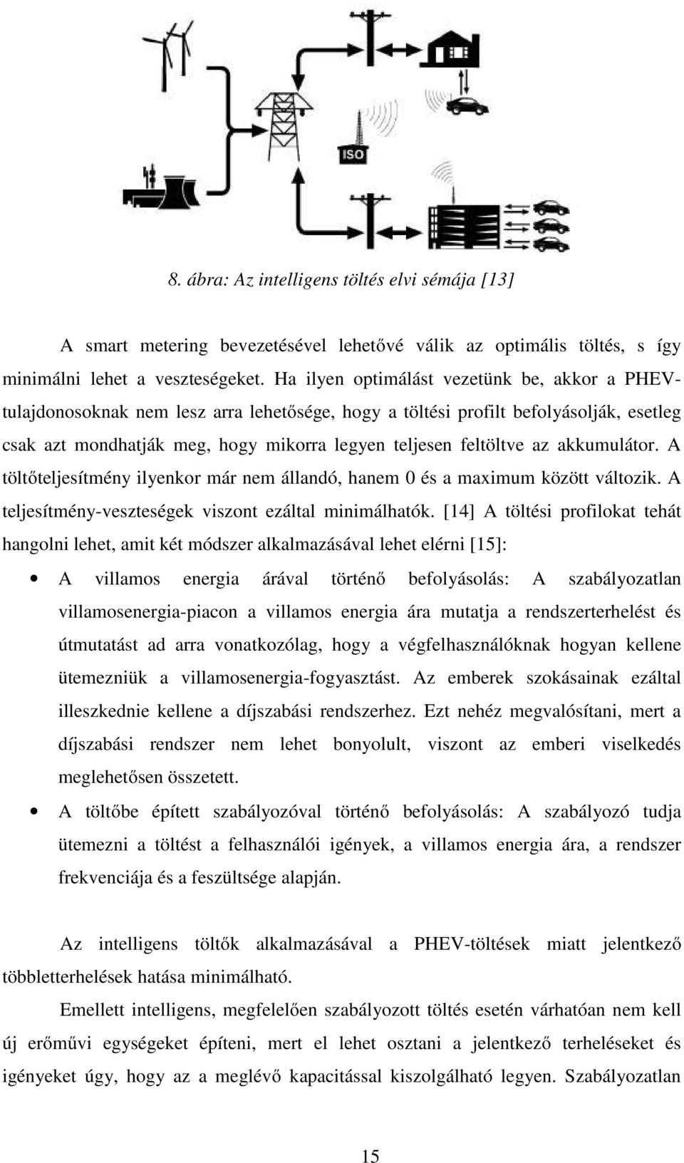 akkumulátor. A töltőteljesítmény ilyenkor már nem állandó, hanem 0 és a maximum között változik. A teljesítmény-veszteségek viszont ezáltal minimálhatók.