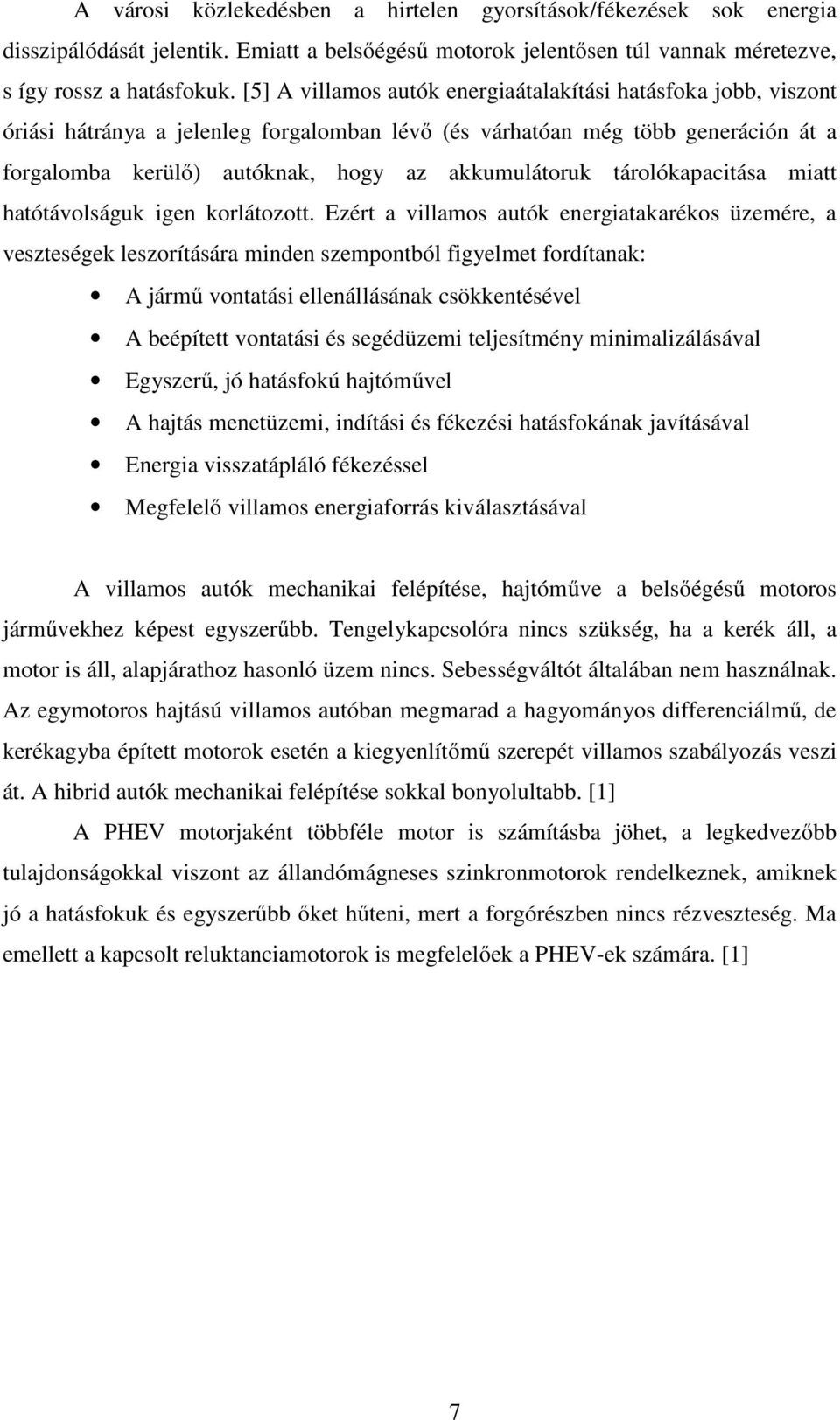 tárolókapacitása miatt hatótávolságuk igen korlátozott.