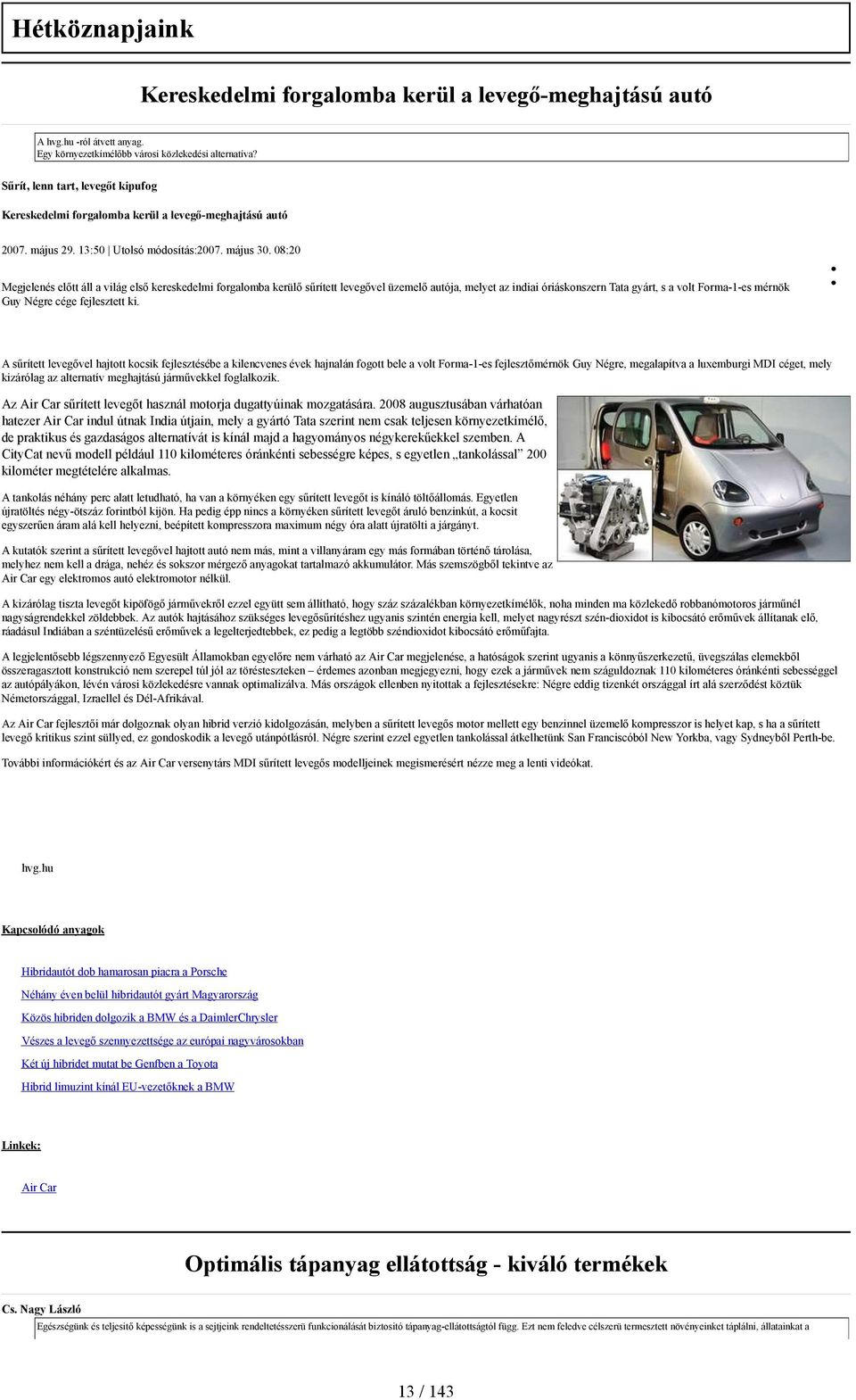 08:20 Megjelenés előtt áll a világ első kereskedelmi forgalomba kerülő sűrített levegővel üzemelő autója, melyet az indiai óriáskonszern Tata gyárt, s a volt Forma-1-es mérnök Guy Négre cége